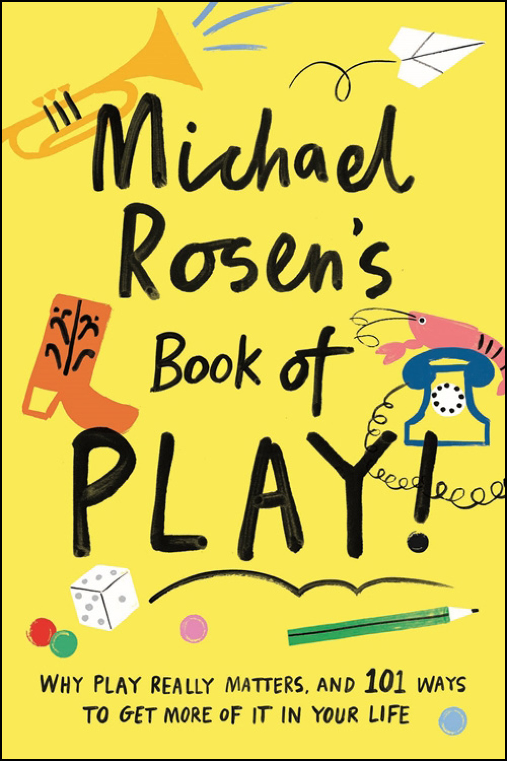 Michael Rosen's Book of Play Why play really matters, and 101 ways to get more of it in your life - (PDF/EPUB Version)