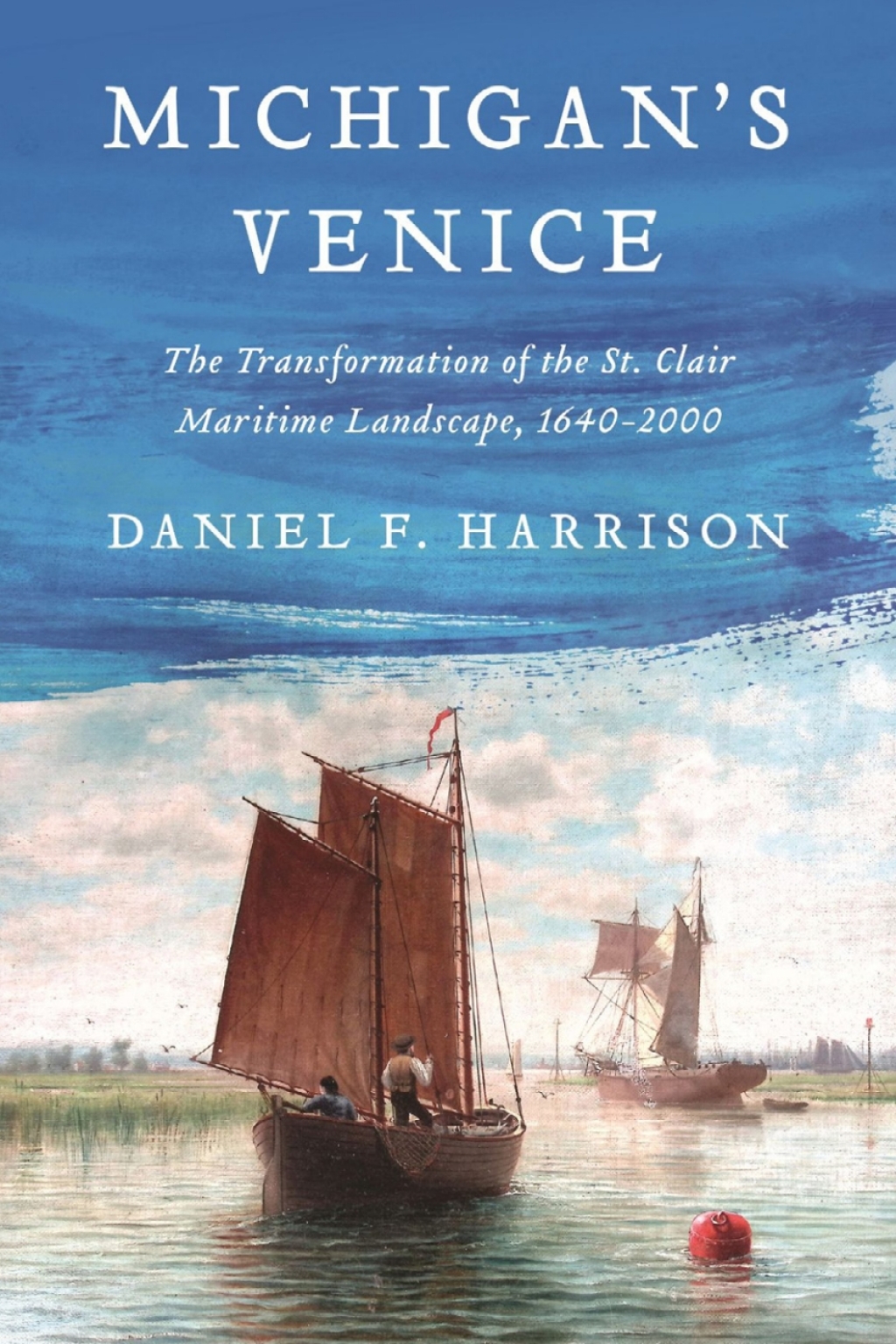 Michigan's Venice The Transformation of the St. Clair Maritime Landscape, 1640â€“2000  â€“ PDF/EPUB Version Downloadable