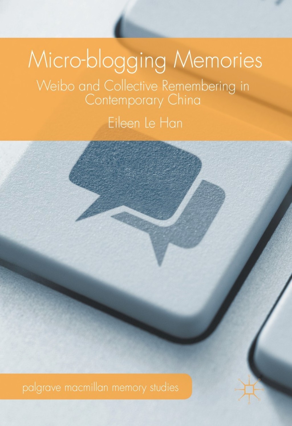 Micro-blogging Memories Weibo and Collective Remembering in Contemporary China  â€“ PDF/EPUB Version Downloadable