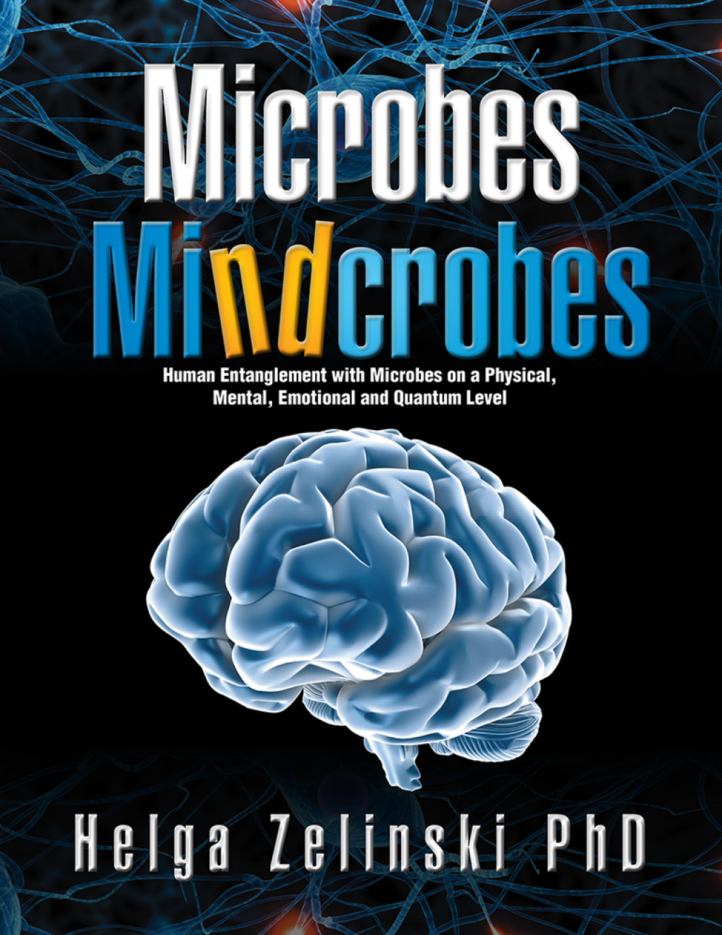 Microbes Mindcrobes Human Entanglement with Microbes on a Physical, Mental, Emotional and Quantum Level - (PDF/EPUB Version)