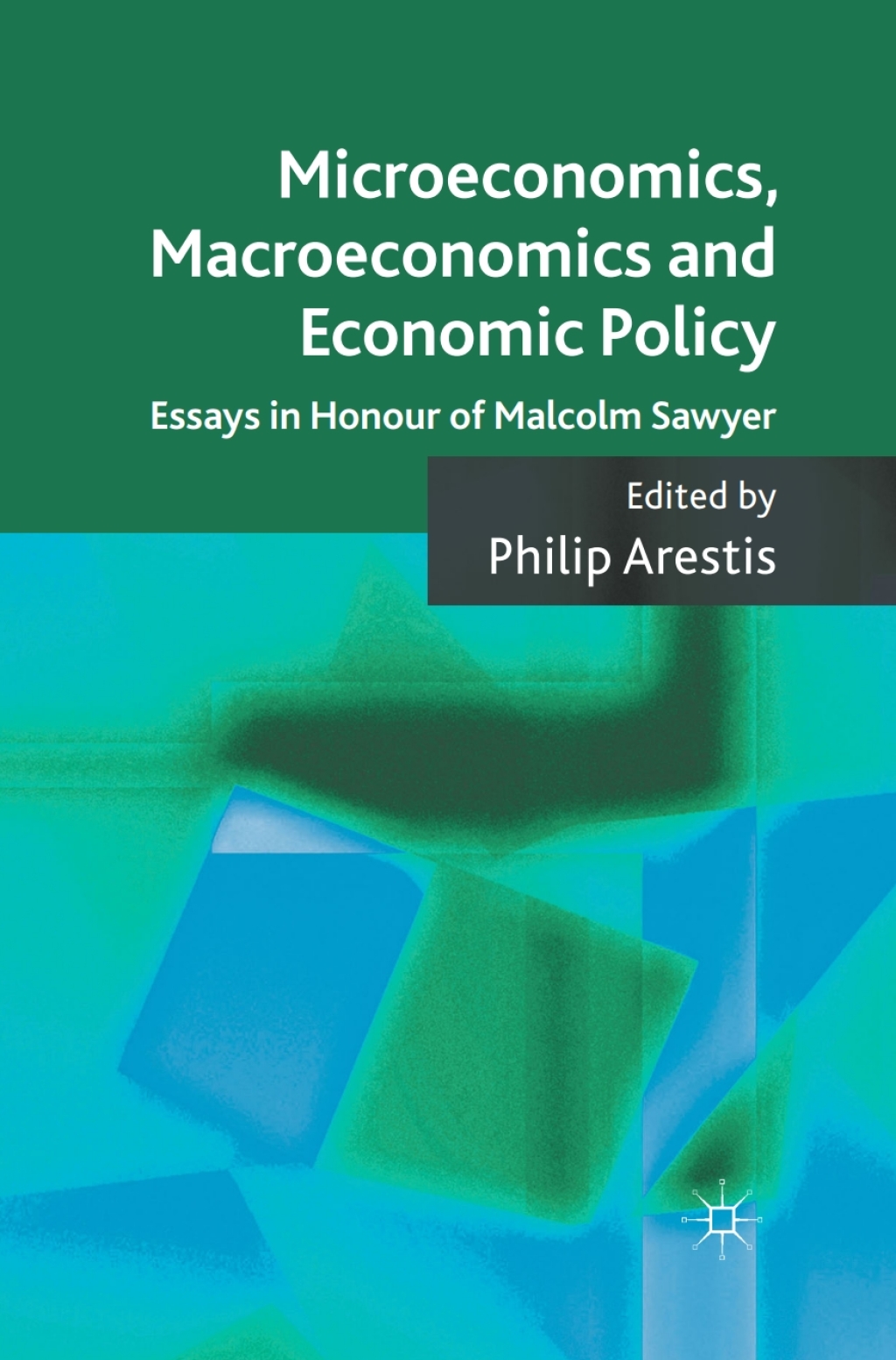 Microeconomics, Macroeconomics and Economic Policy Essays in Honour of Malcolm Sawyer  â€“ PDF/EPUB Version Downloadable
