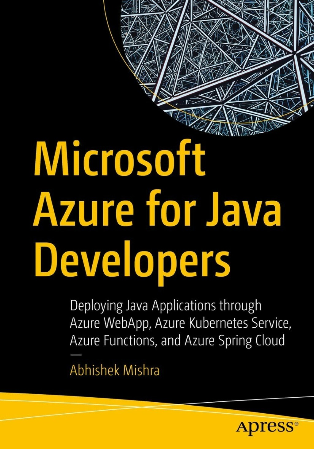 Microsoft Azure for Java Developers Deploying Java Applications through Azure WebApp, Azure Kubernetes Service, Azure Functions, and Azure Spring Cloud  â€“ PDF/EPUB Version Downloadable