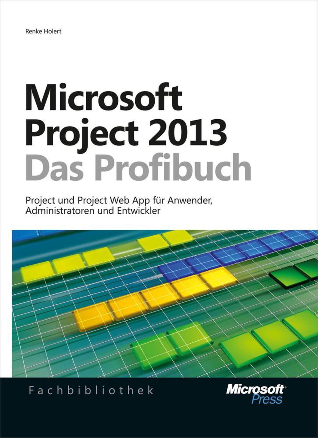 Microsoft Project 2013 - Das Profibuch, Projektmanagement mit Project, Project Web App und Project Server 1st Edition â€“ PDF/EPUB Version Downloadable