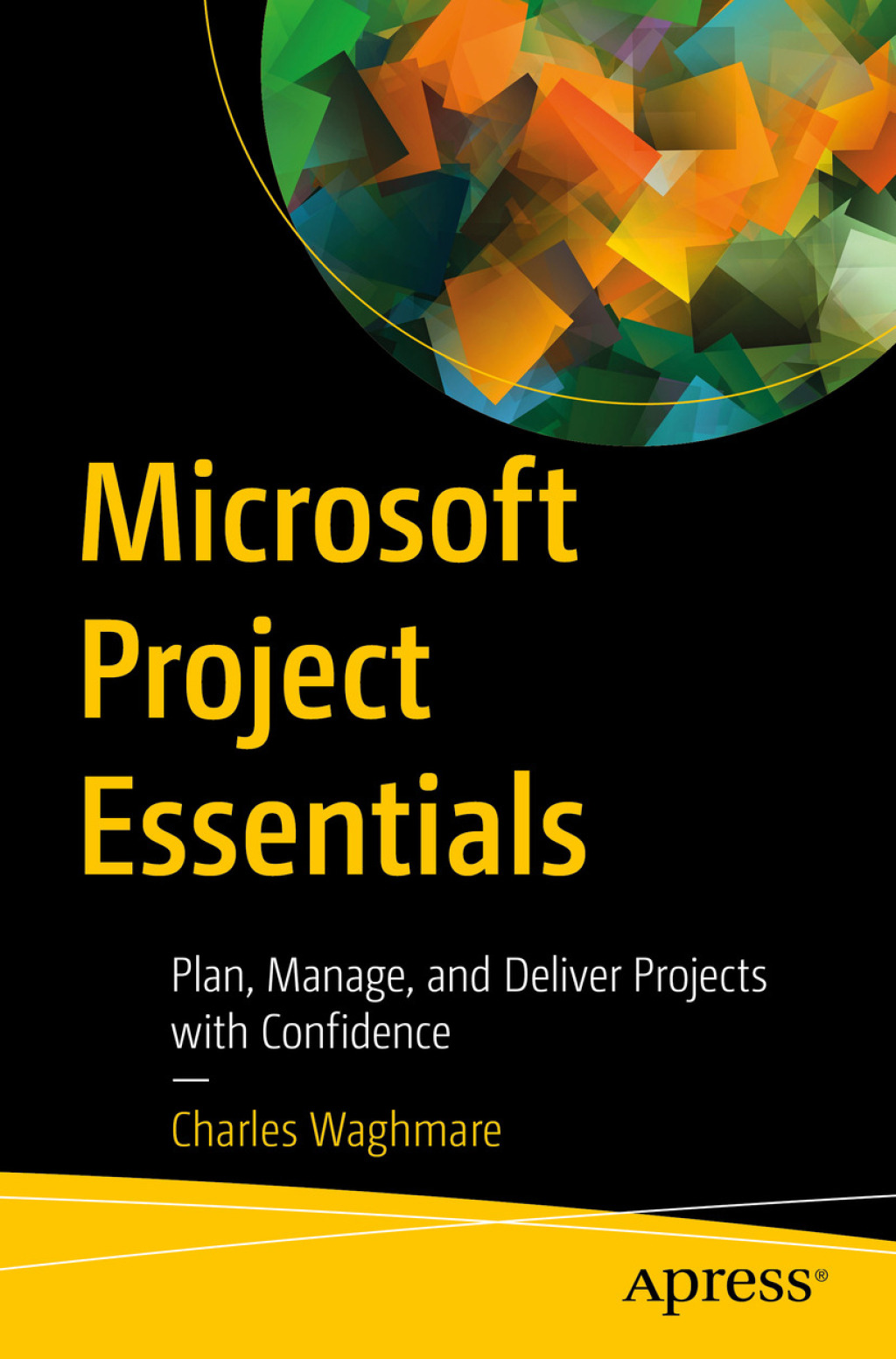 Microsoft Project Essentials Plan, Manage, and Deliver Projects with Confidence  â€“ PDF/EPUB Version Downloadable