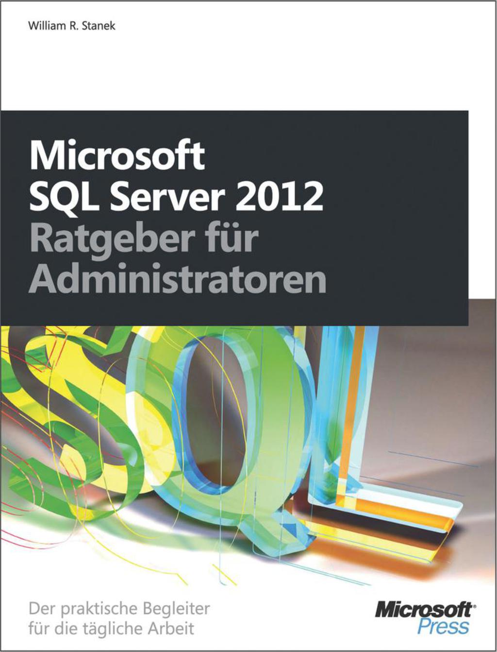 Microsoft SQL Server 2012 - Ratgeber fÃ¼r Administratoren: Der praktische Begleiter fÃ¼r die tÃ¤gliche Arbei 1st Edition â€“ PDF/EPUB Version Downloadable