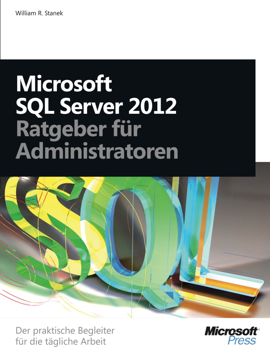 Microsoft SQL Server 2012 - Ratgeber fÃ¼r Administratoren: Der praktische Begleiter fÃ¼r die tÃ¤gliche Arbei 1st Edition â€“ PDF/EPUB Version Downloadable