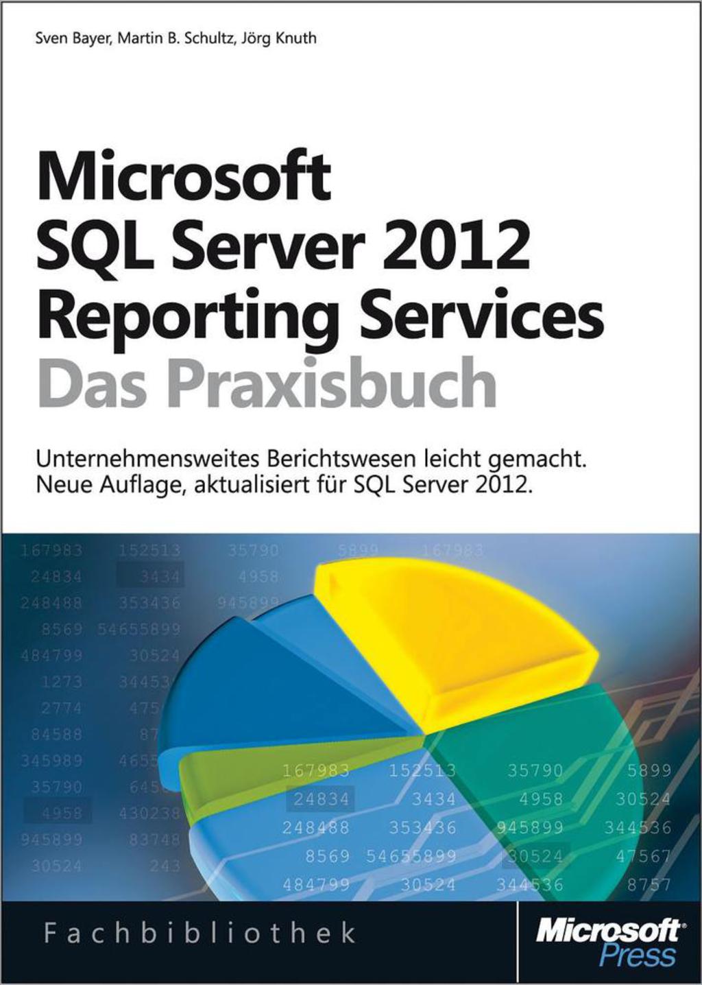 Microsoft SQL Server 2012 Reporting Services - Das Praxisbuch: Neue Auflage, aktualisiert fÃ¼r SQL Server 2012 1st Edition â€“ PDF/EPUB Version Downloadable