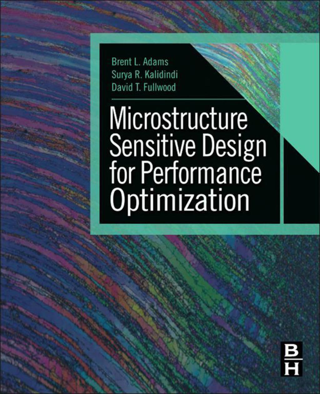 Microstructure Sensitive Design for Performance Optimization  â€“ PDF/EPUB Version Downloadable