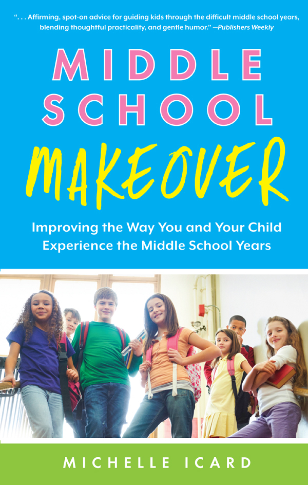 Middle School Makeover Improving the Way You and Your Child Experience the Middle School Years 1st Edition - (PDF/EPUB Version)