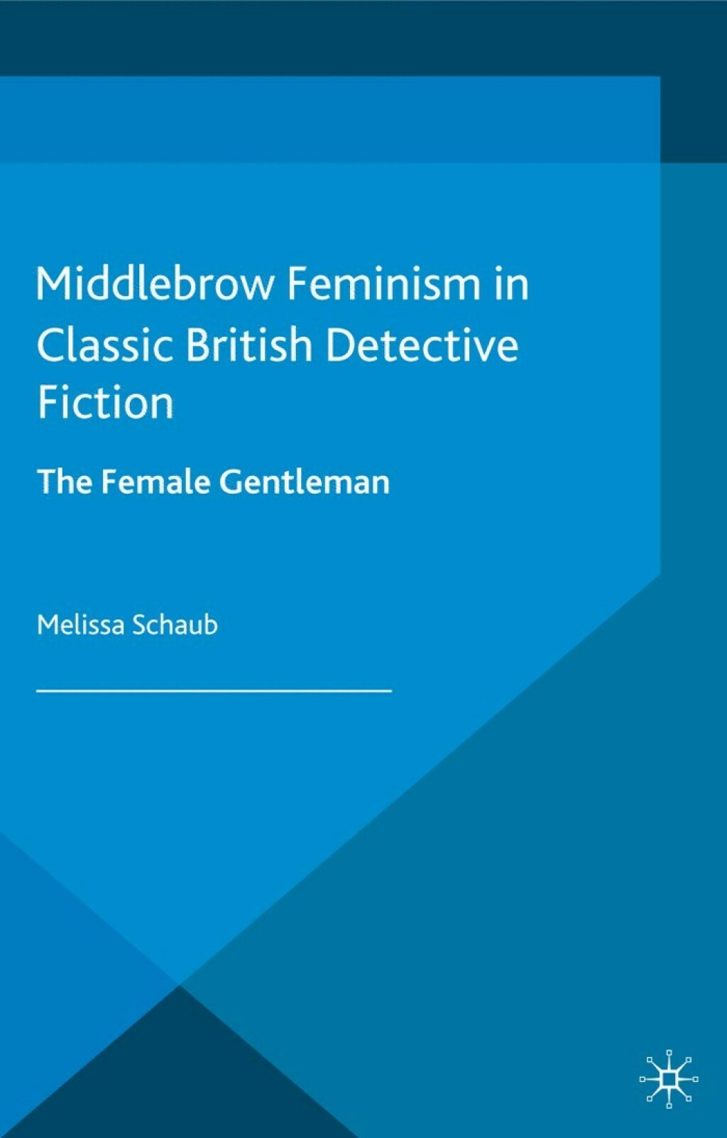 Middlebrow Feminism in Classic British Detective Fiction The Female Gentleman  â€“ PDF/EPUB Version Downloadable
