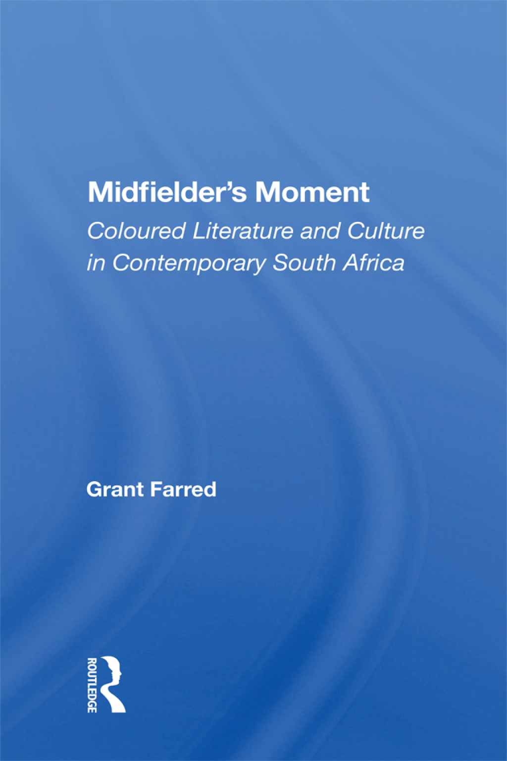 Midfielder's Moment Coloured Literature And Culture In Contemporary South Africa 1st Edition â€“ PDF/EPUB Version Downloadable