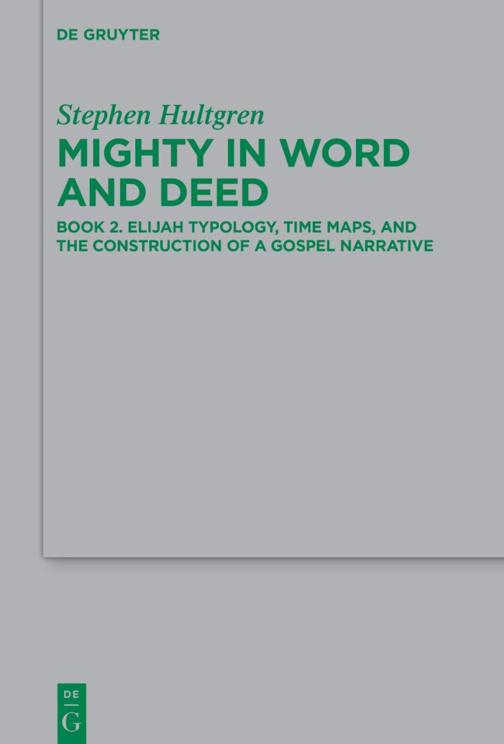 Mighty in Word and Deed Book 2. Elijah Typology, Time Maps, and the Construction of a Gospel Narrative 1st Edition â€“ PDF/EPUB Version Downloadable