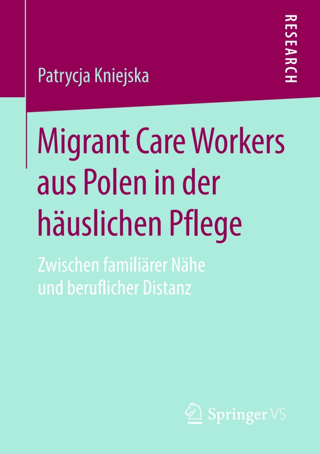 Migrant Care Workers aus Polen in der hÃ¤uslichen Pflege Zwischen familiÃ¤rer NÃ¤he und beruflicher Distanz - (PDF/EPUB Version)