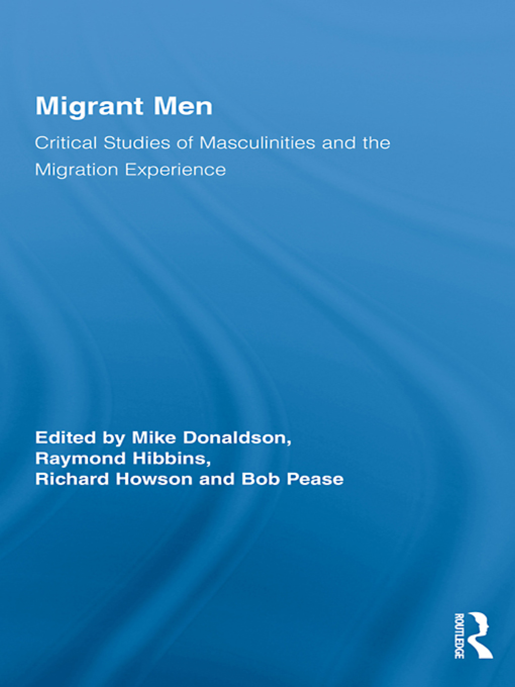 Migrant Men Critical Studies of Masculinities and the Migration Experience 1st Edition â€“ PDF/EPUB Version Downloadable