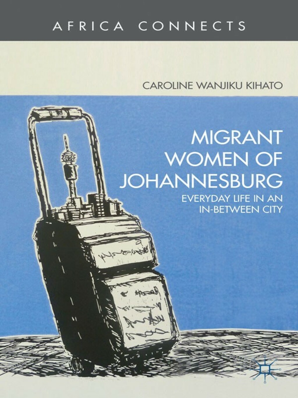 Migrant Women of Johannesburg Everyday Life in an In-Between City  â€“ PDF/EPUB Version Downloadable