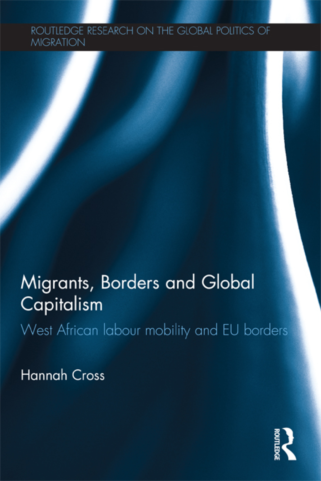 Migrants, Borders and Global Capitalism West African Labour Mobility and EU Borders 1st Edition â€“ PDF/EPUB Version Downloadable