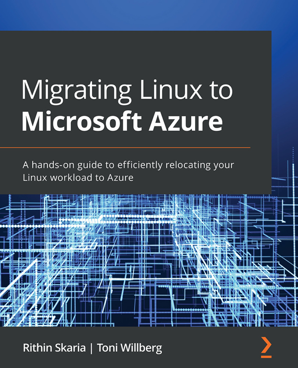 Migrating Linux to Microsoft Azure A hands-on guide to efficiently relocating your Linux workload to Azure 1st Edition â€“ PDF/EPUB Version Downloadable
