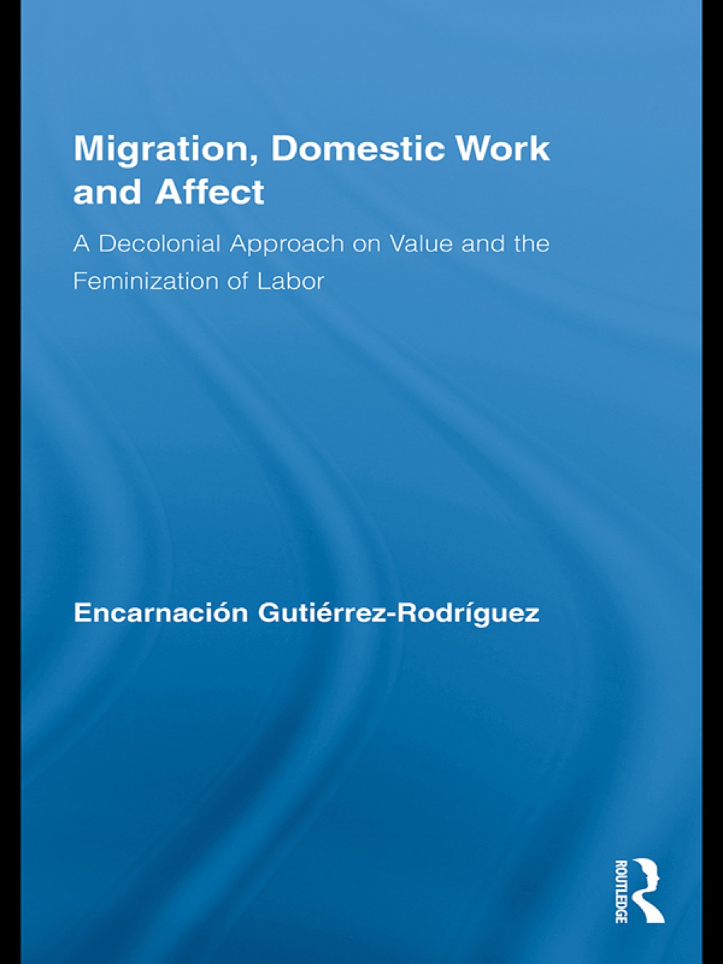Migration, Domestic Work and Affect A Decolonial Approach on Value and the Feminization of Labor 1st Edition â€“ PDF/EPUB Version Downloadable