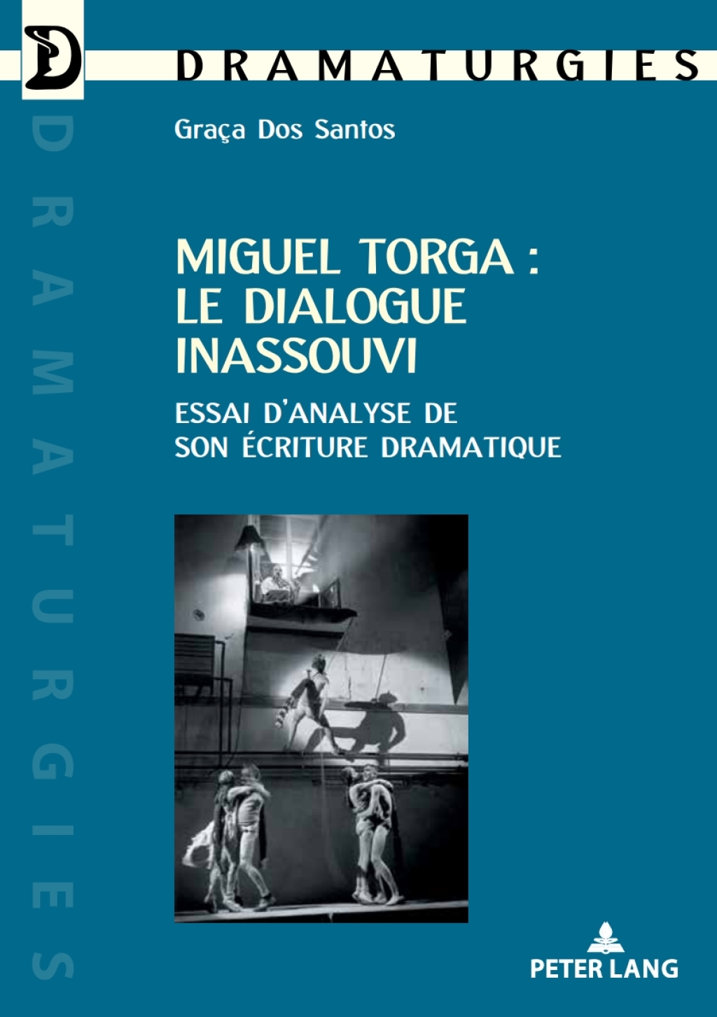 Miguel Torga : le dialogue inassouvi Essai dâ€™analyse de son Ã©criture dramatique 1st Edition â€“ PDF/EPUB Version Downloadable