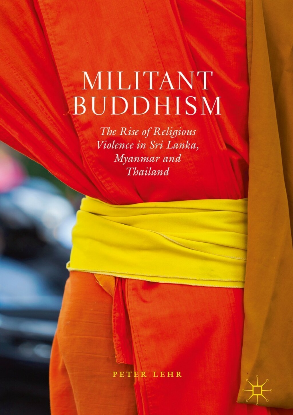 Militant Buddhism The Rise of Religious Violence in Sri Lanka, Myanmar and Thailand  â€“ PDF/EPUB Version Downloadable