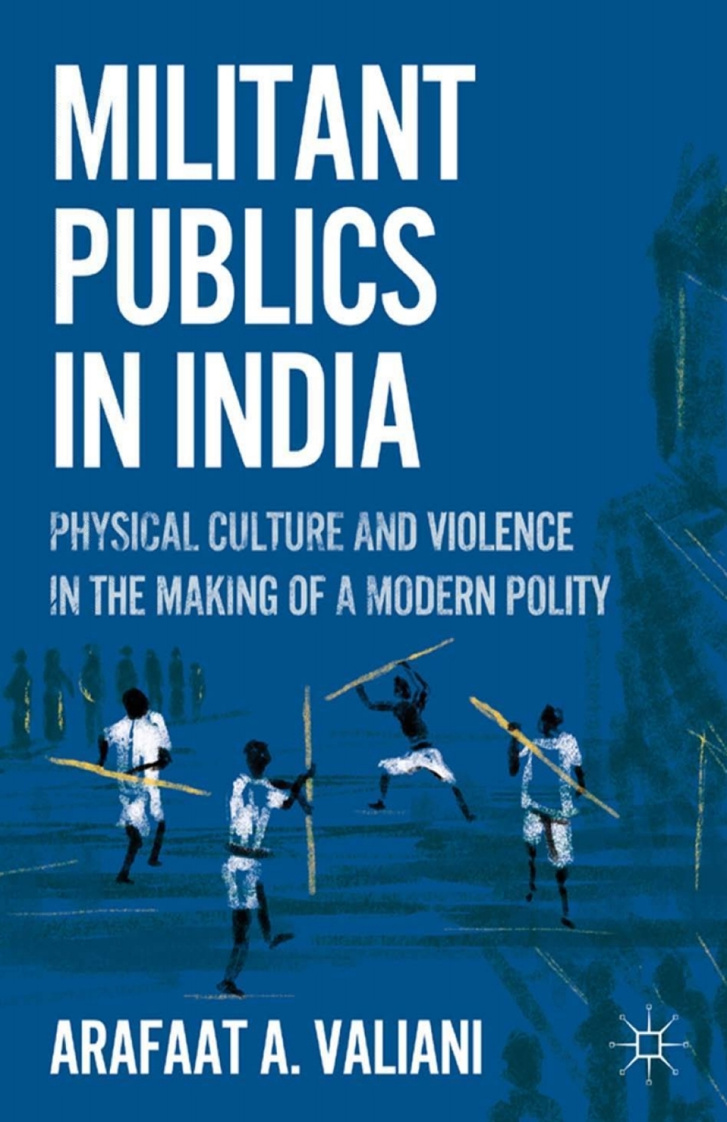 Militant Publics in India Physical Culture and Violence in the Making of a Modern Polity  â€“ PDF/EPUB Version Downloadable