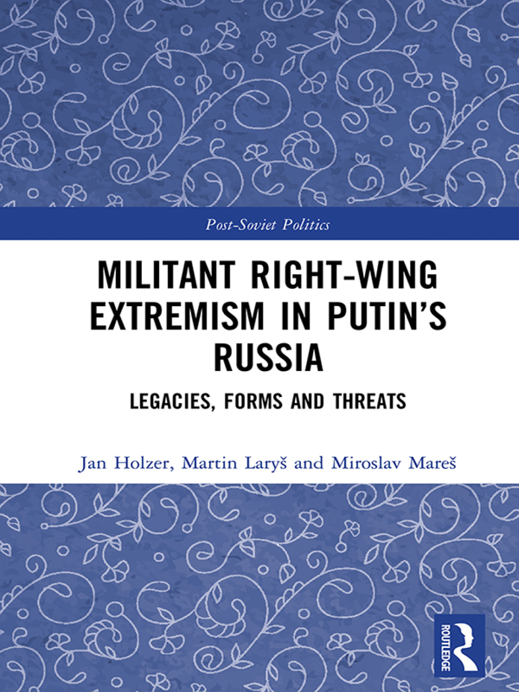 Militant Right-Wing Extremism in Putinâ€™s Russia Legacies, Forms and Threats 1st Edition â€“ PDF/EPUB Version Downloadable