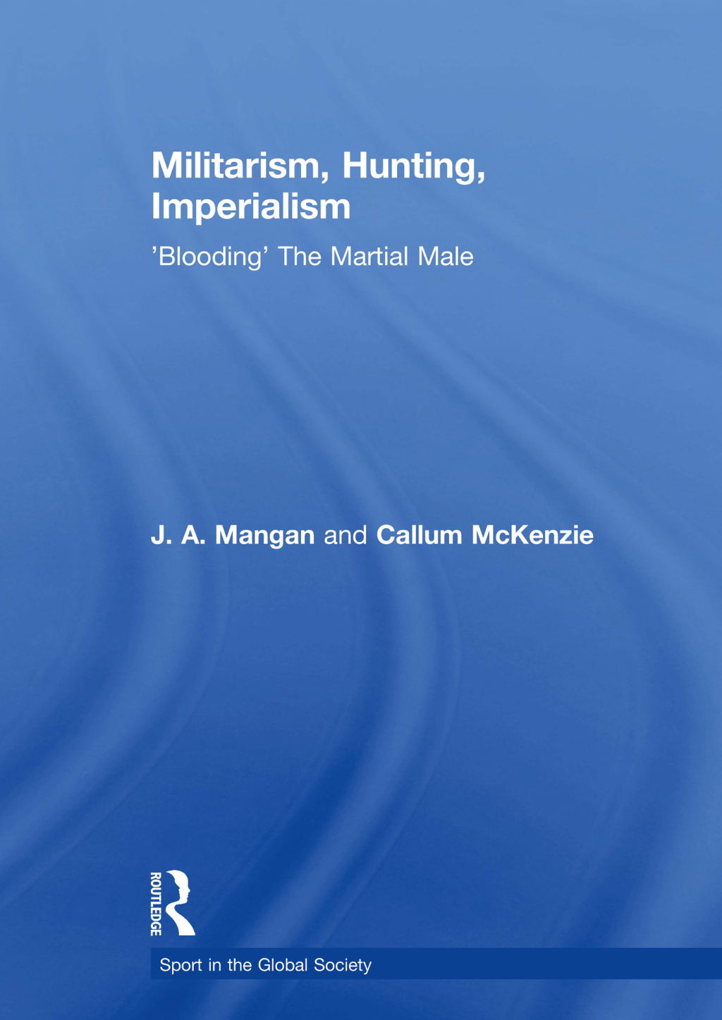 Militarism, Hunting, Imperialism 'Blooding' The Martial Male 1st Edition â€“ PDF/EPUB Version Downloadable