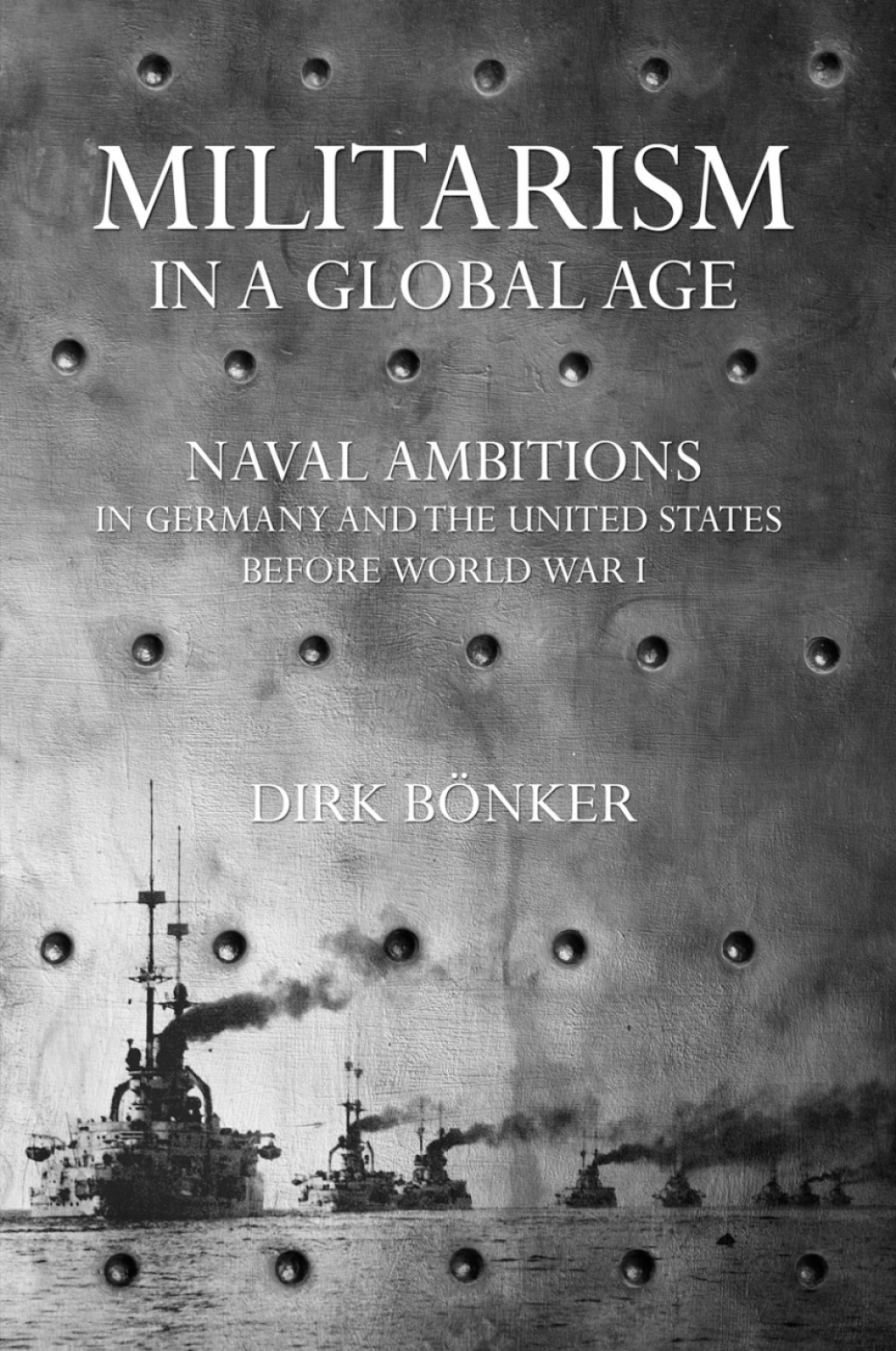Militarism in a Global Age Naval Ambitions in Germany and the United States before World War I  â€“ PDF/EPUB Version Downloadable