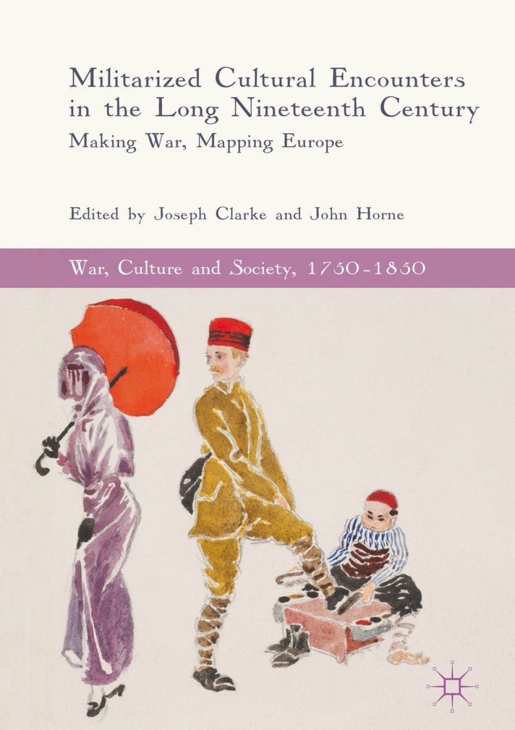 Militarized Cultural Encounters in the Long Nineteenth Century Making War, Mapping Europe  â€“ PDF/EPUB Version Downloadable
