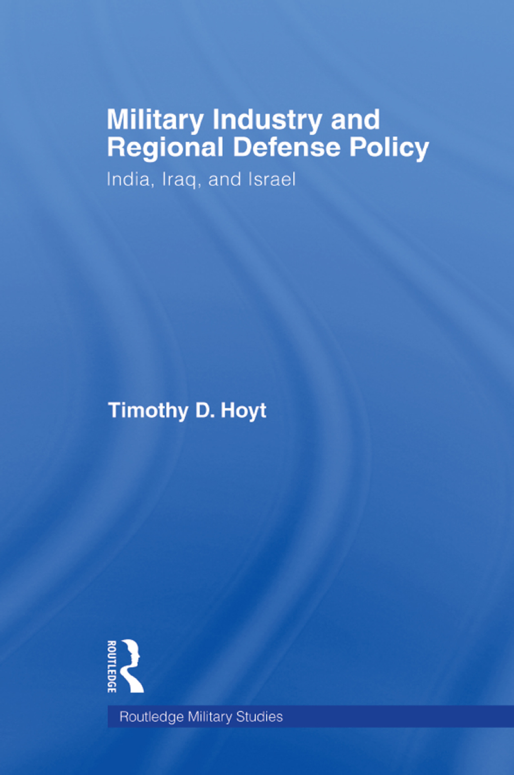Military Industry and Regional Defense Policy India, Iraq and Israel 1st Edition â€“ PDF/EPUB Version Downloadable