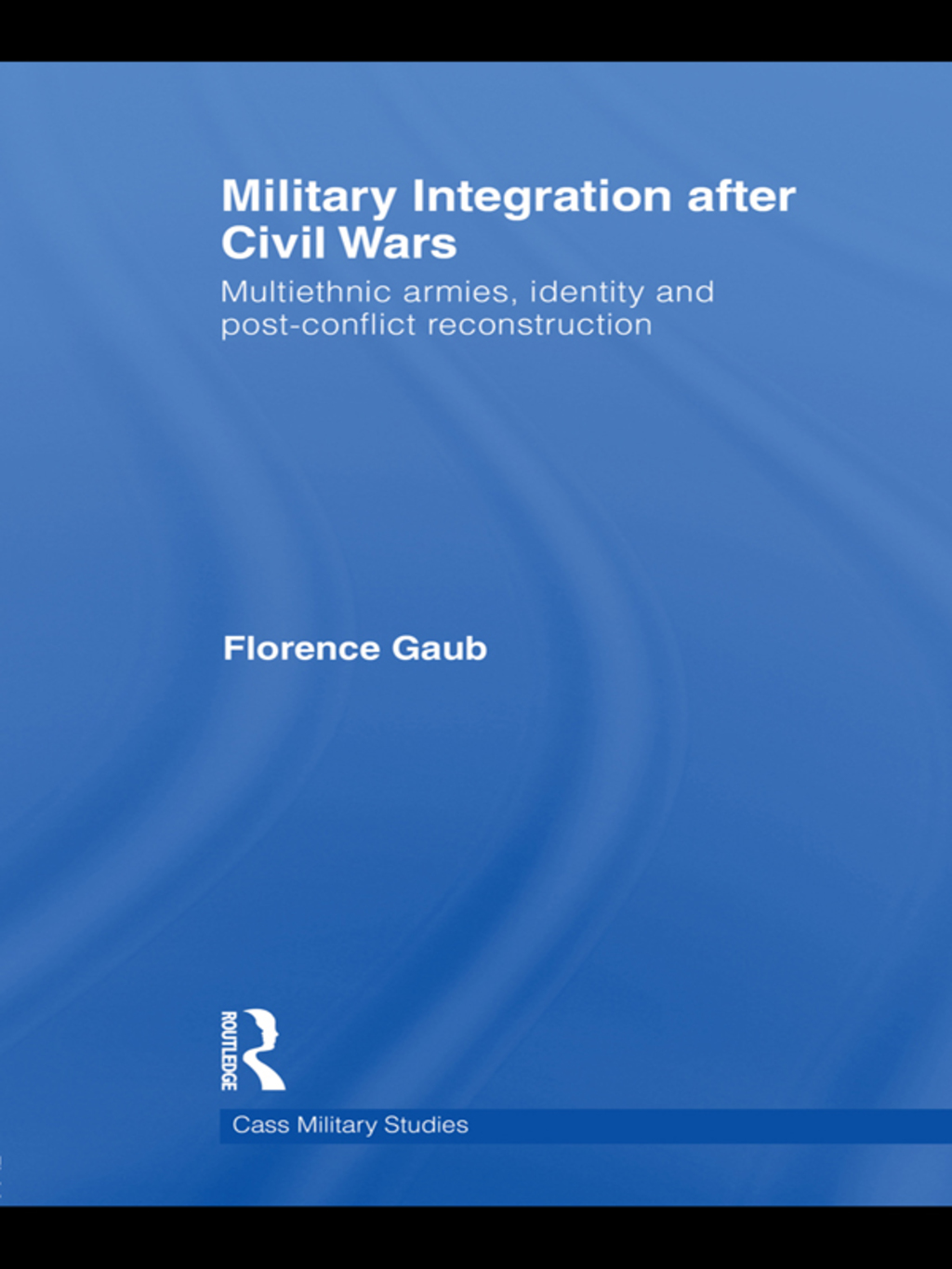 Military Integration after Civil Wars Multiethnic Armies, Identity and Post-Conflict Reconstruction 1st Edition â€“ PDF/EPUB Version Downloadable