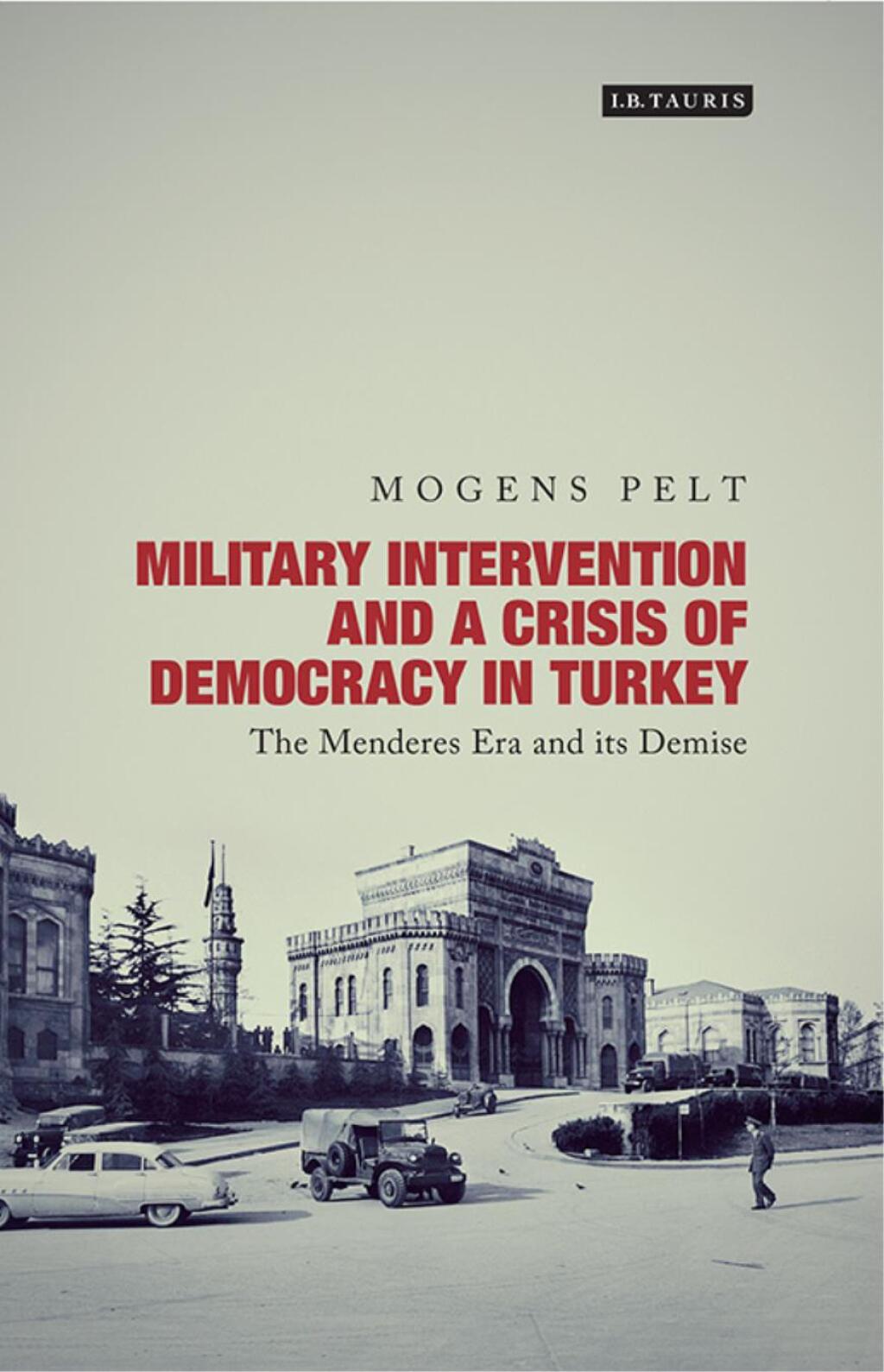 Military Intervention and a Crisis of Democracy in Turkey The Menderes Era and its Demise 1st Edition â€“ PDF/EPUB Version Downloadable