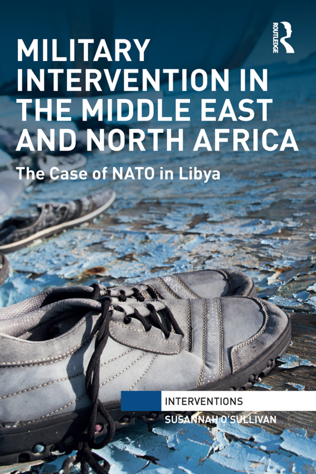 Military Intervention in the Middle East and North Africa The Case of NATO in Libya 1st Edition â€“ PDF/EPUB Version Downloadable