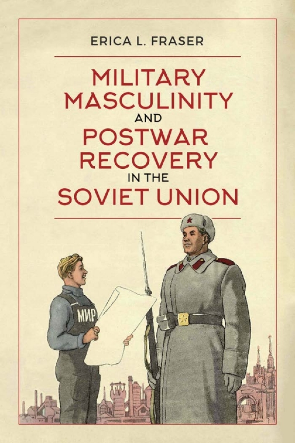 Military Masculinity and Postwar Recovery in the Soviet Union 1st Edition â€“ PDF/EPUB Version Downloadable