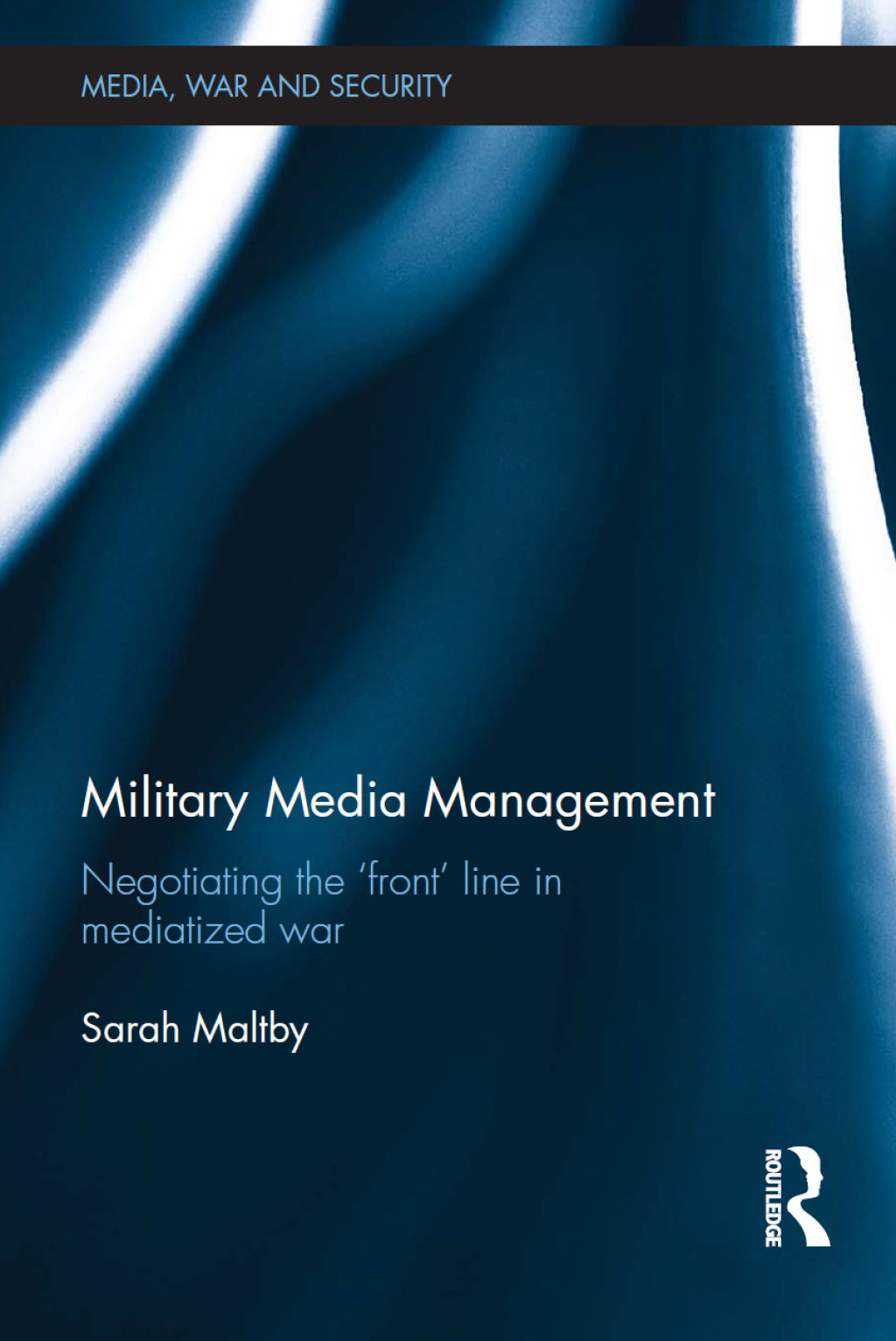 Military Media Management Negotiating the 'Front' Line in Mediatized War 1st Edition â€“ PDF/EPUB Version Downloadable