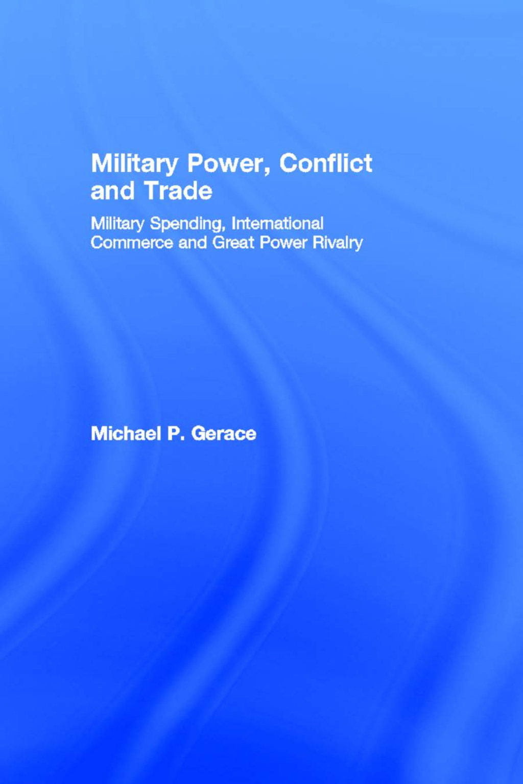 Military Power, Conflict and Trade Military Spending, International Commerce and Great Power Rivalry 1st Edition â€“ PDF/EPUB Version Downloadable