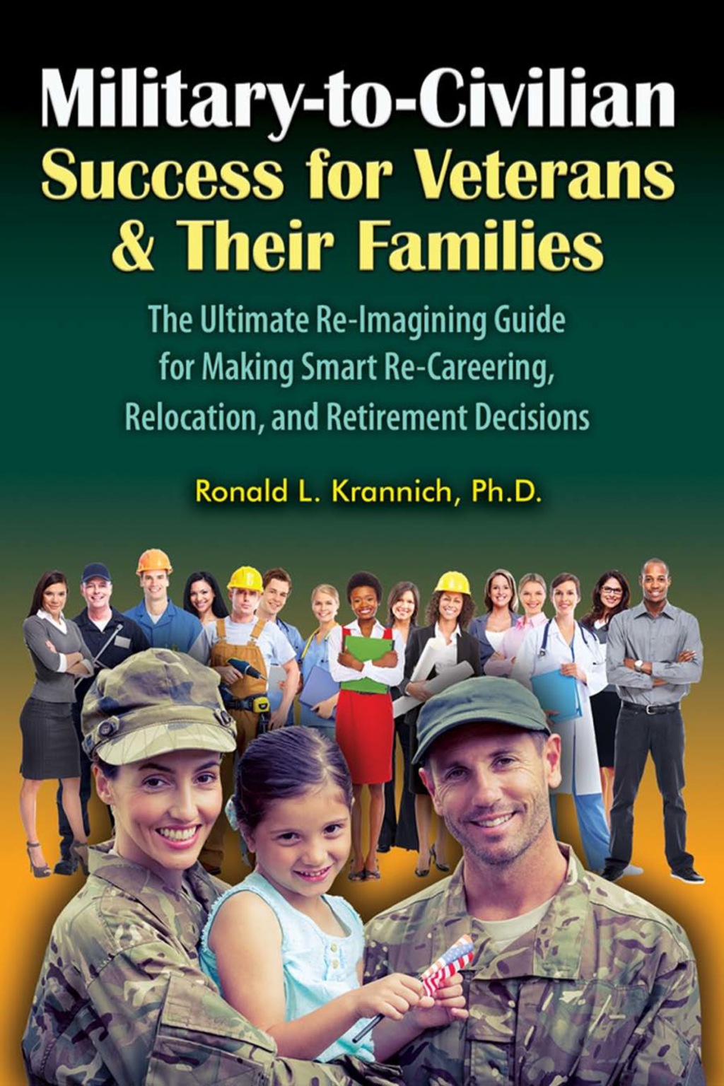 Military-to-Civilian Success for Veterans and Their Families The Ultimate Re-Imagining Guide for Making Smart Re-Careering, Relocation, and Retirement Decisions - (PDF/EPUB Version)