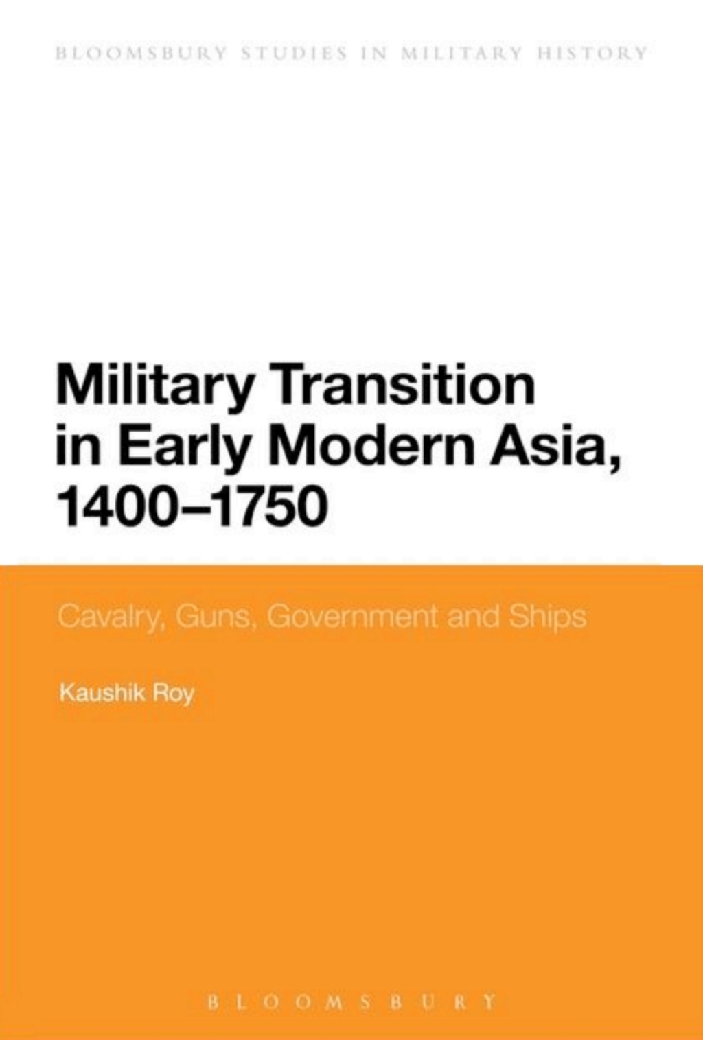 Military Transition in Early Modern Asia, 1400-1750 Cavalry, Guns, Government and Ships 1st Edition â€“ PDF/EPUB Version Downloadable