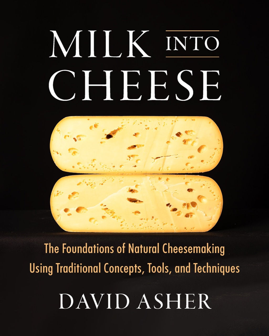 Milk Into Cheese The Foundations of Natural Cheesemaking Using Traditional Concepts, Tools, and Techniques  â€“ PDF/EPUB Version Downloadable
