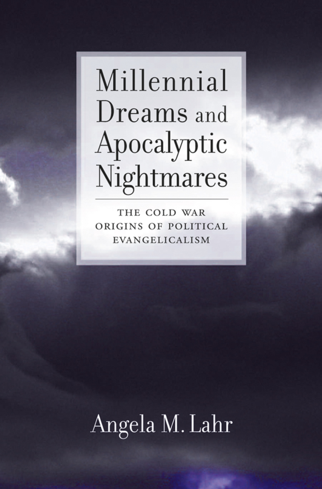 Millennial Dreams and Apocalyptic Nightmares The Cold War Origins of Political Evangelicalism  â€“ PDF/EPUB Version Downloadable
