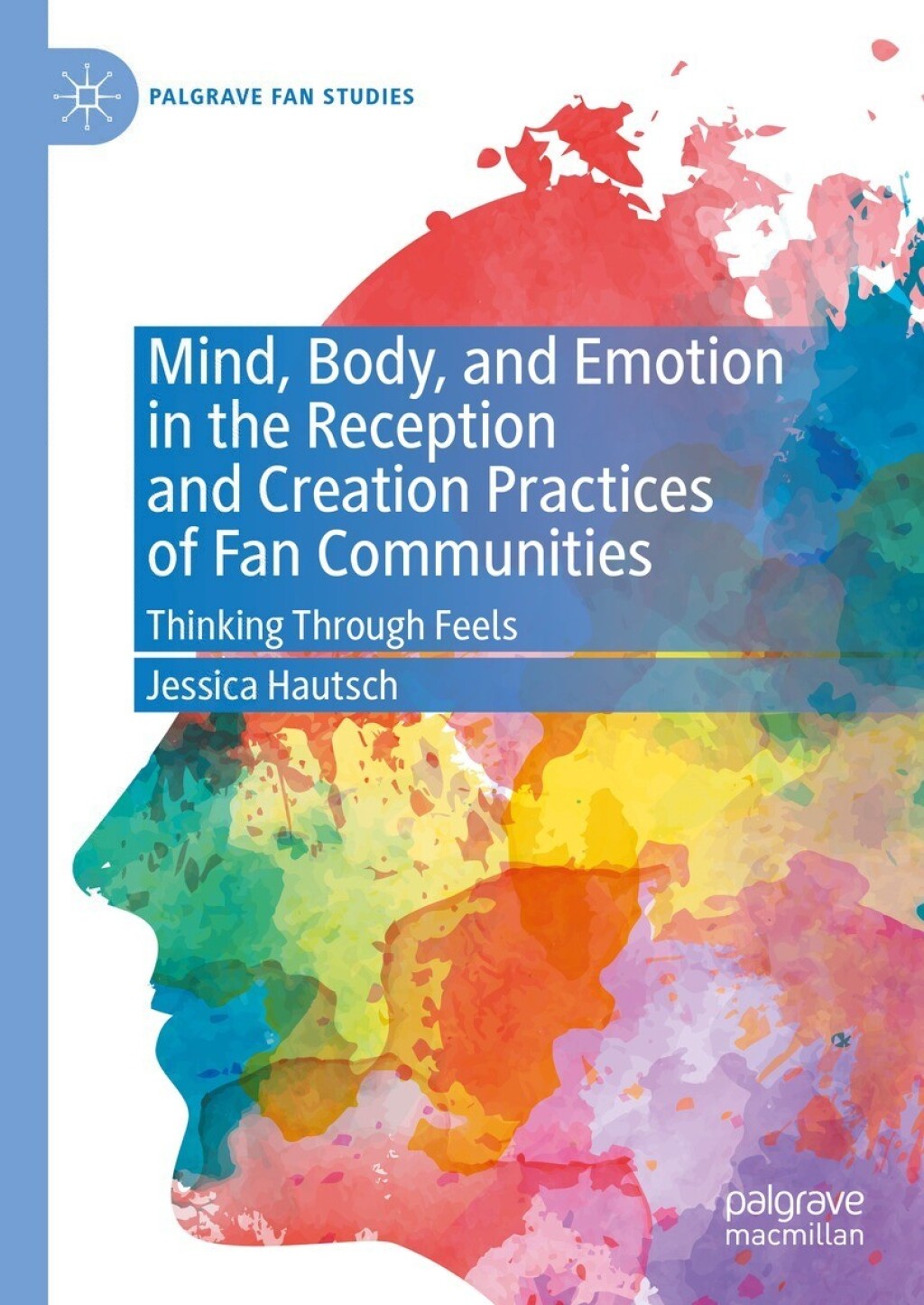Mind, Body, and Emotion in the Reception and Creation Practices of Fan Communities Thinking Through Feels  â€“ PDF/EPUB Version Downloadable