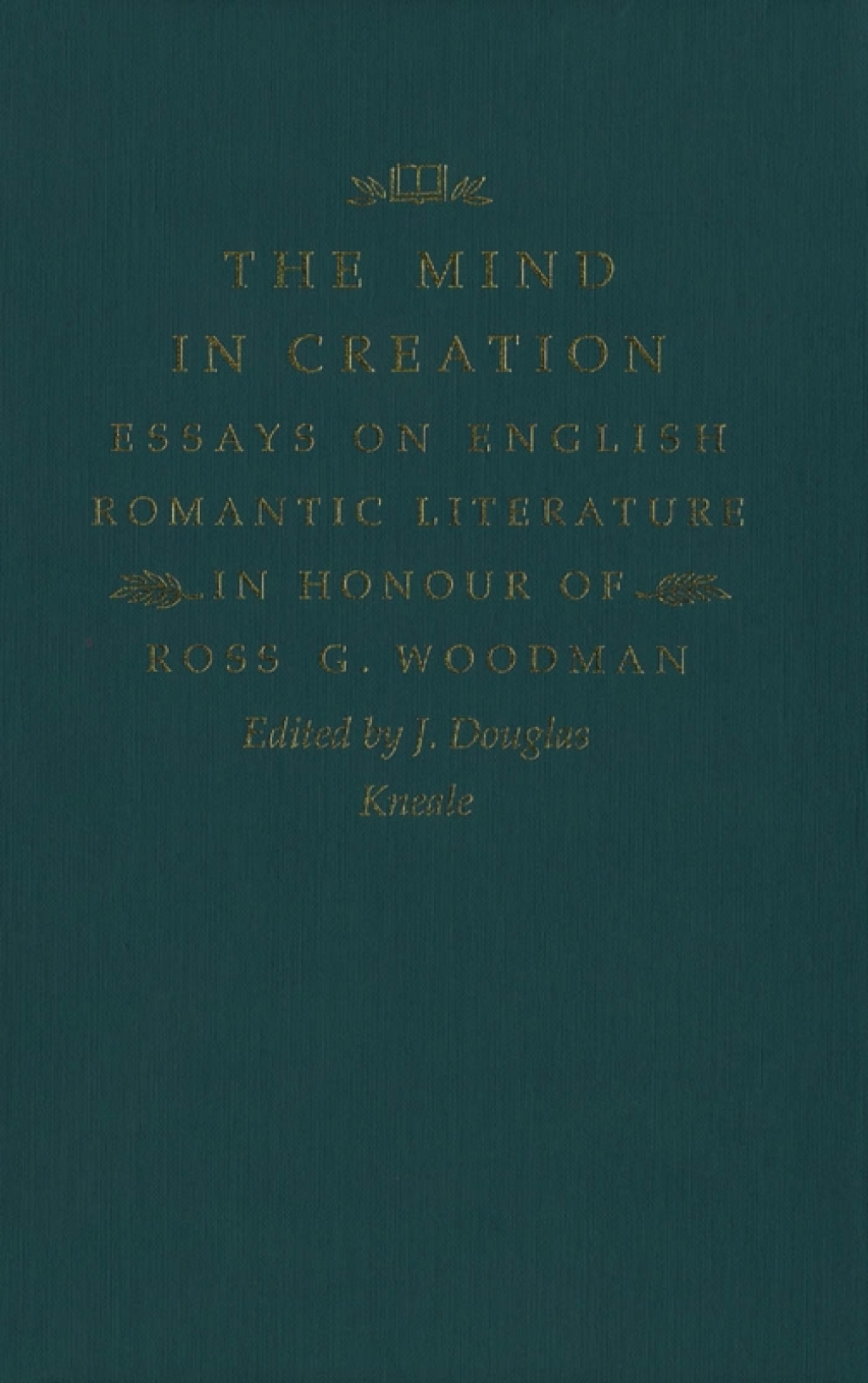 Mind in Creation Essays on English Romantic Literature in Honour of Ross G. Woodman  â€“ PDF/EPUB Version Downloadable