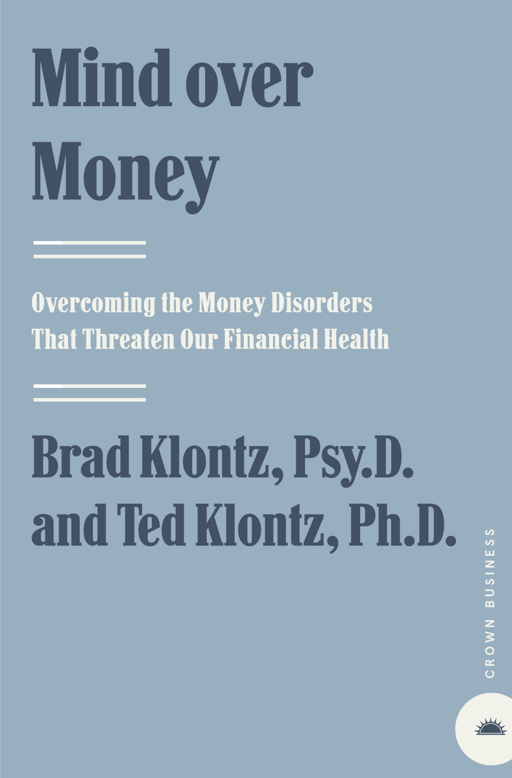 Mind over Money Overcoming the Money Disorders That Threaten Our Financial Health - (PDF/EPUB Version)