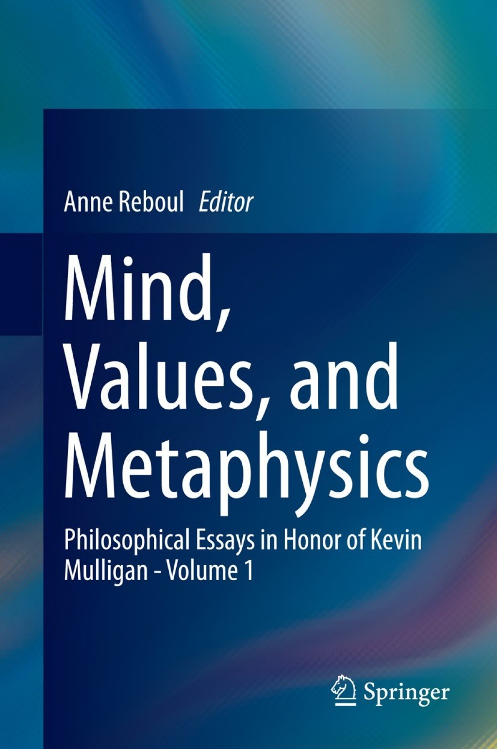 Mind, Values, and Metaphysics Philosophical Essays in Honor of Kevin Mulligan - Volume 1  â€“ PDF/EPUB Version Downloadable