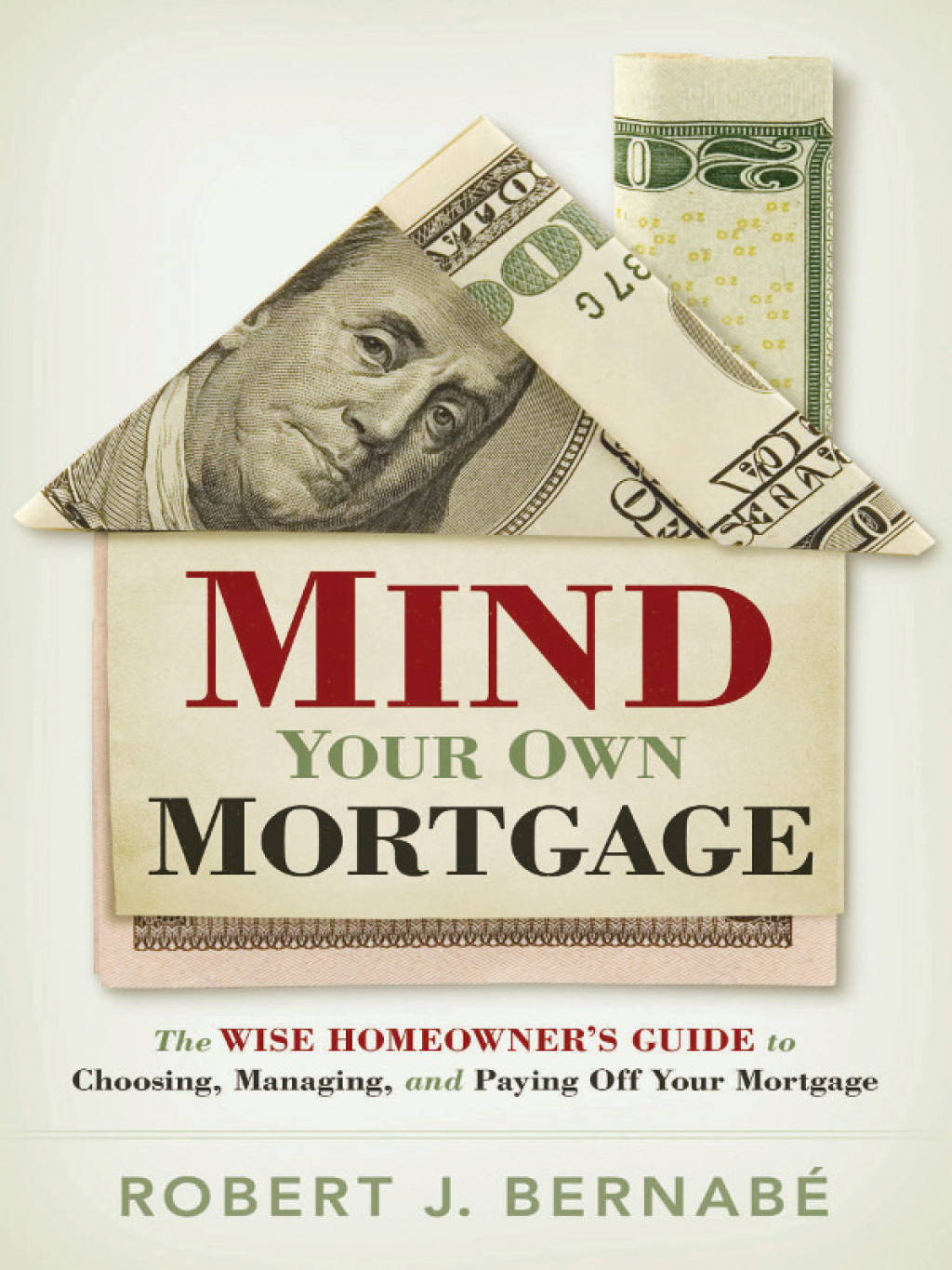 Mind Your Own Mortgage The Wise Homeowner's Guide to Choosing, Managing, and Paying Off Your Mortgage - (PDF/EPUB Version)