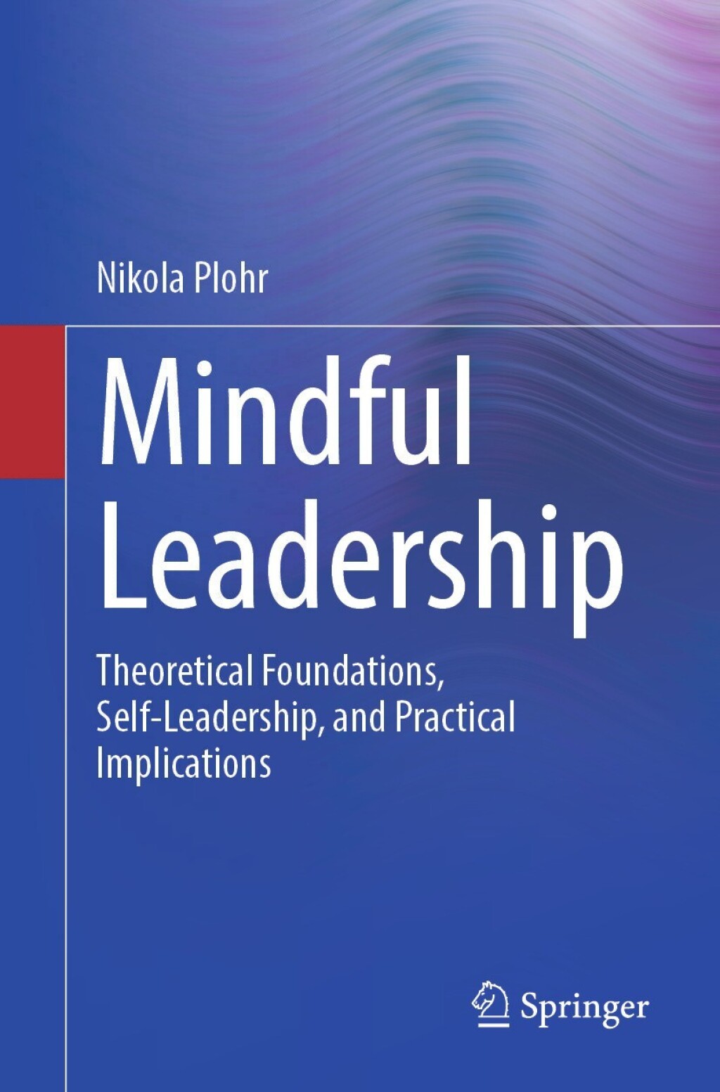 Mindful Leadership Theoretical Foundations, Self-Leadership and Practical Implications  â€“ PDF/EPUB Version Downloadable