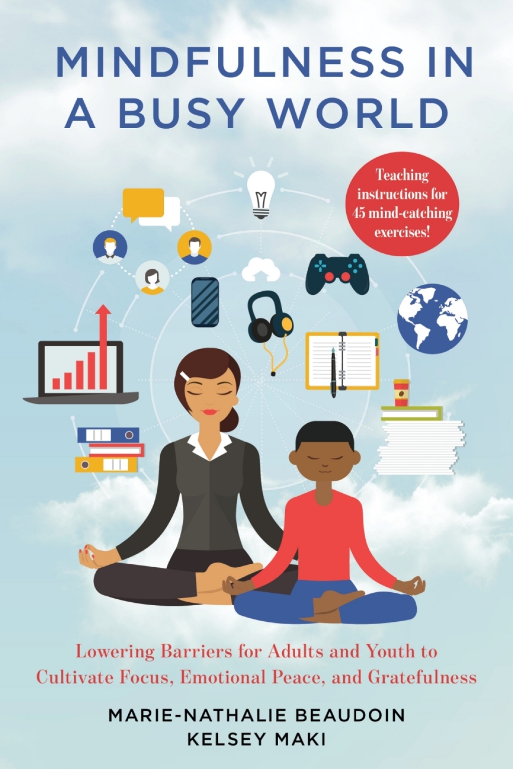 Mindfulness in a Busy World Lowering Barriers for Adults and Youth to Cultivate Focus, Emotional Peace, and Gratefulness 1st Edition â€“ PDF/EPUB Version Downloadable