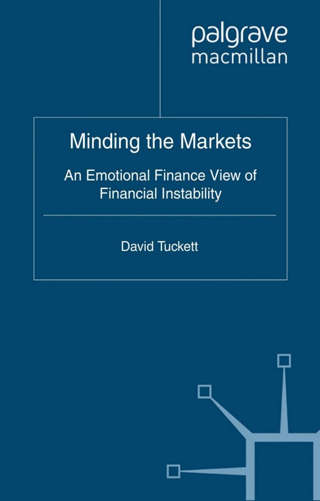 Minding the Markets An Emotional Finance View of Financial Instability  â€“ PDF/EPUB Version Downloadable