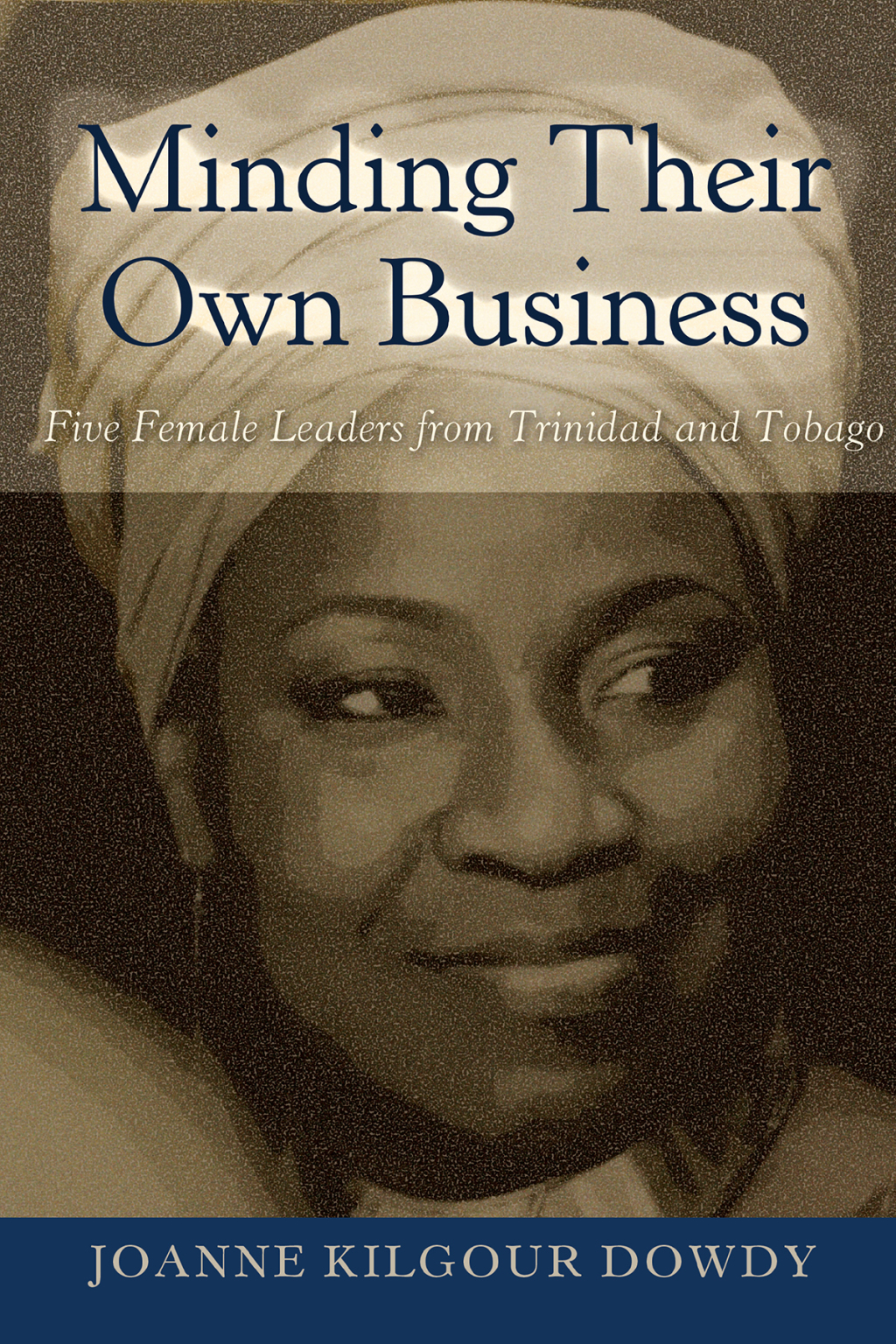 Minding Their Own Business Five Female Leaders from Trinidad and Tobago 1st Edition â€“ PDF/EPUB Version Downloadable
