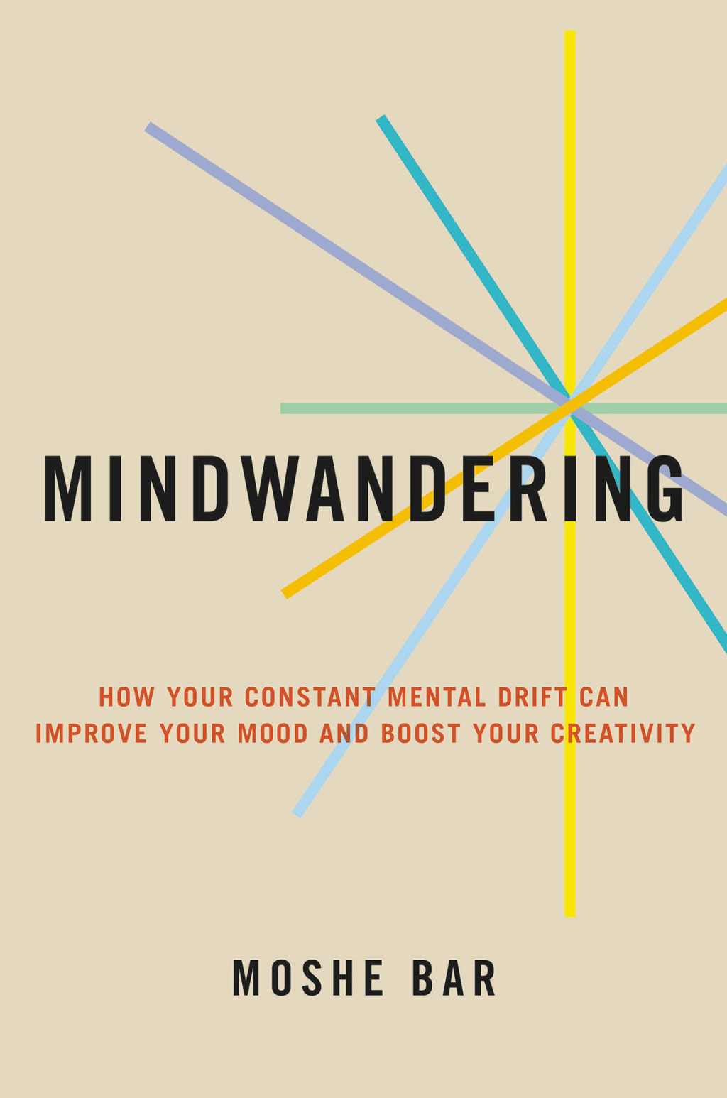 Mindwandering How Your Constant Mental Drift Can Improve Your Mood and Boost Your Creativity - (PDF/EPUB Version)